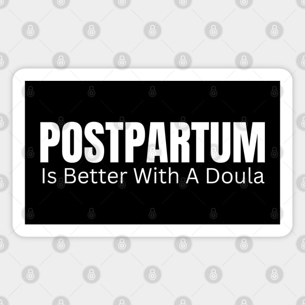 Postpartum Is Better With A Doula Magnet by HobbyAndArt